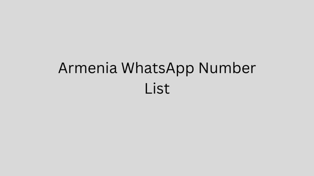 Armenia WhatsApp Number List