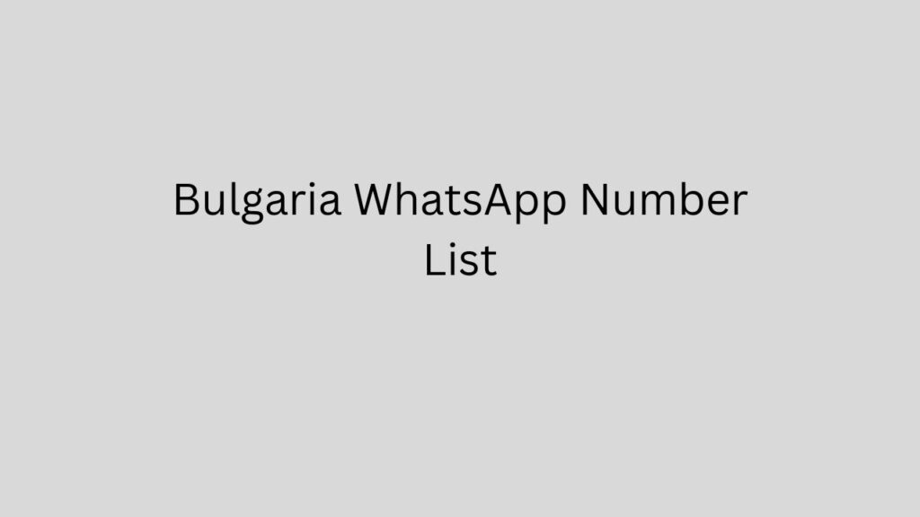 Bulgaria WhatsApp Number List