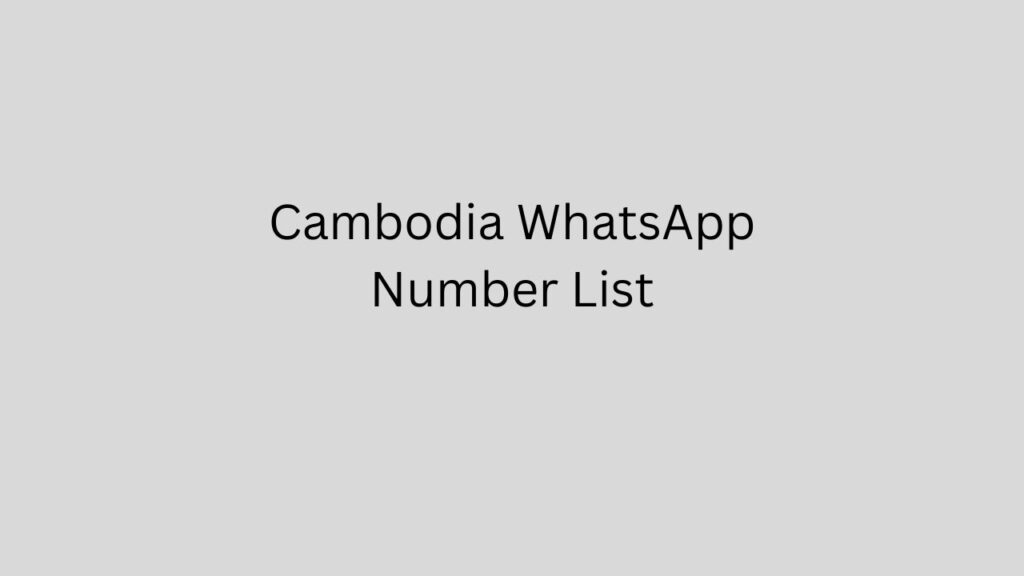 Cambodia WhatsApp Number List