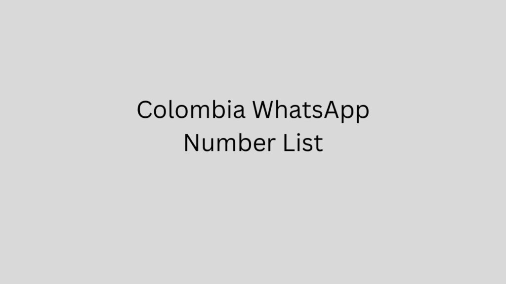 Colombia WhatsApp Number List
