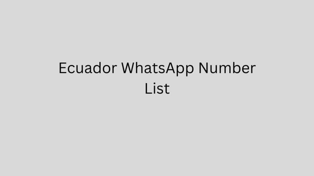 Ecuador WhatsApp Number List