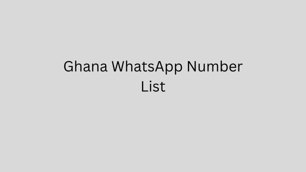 Ghana WhatsApp Number List