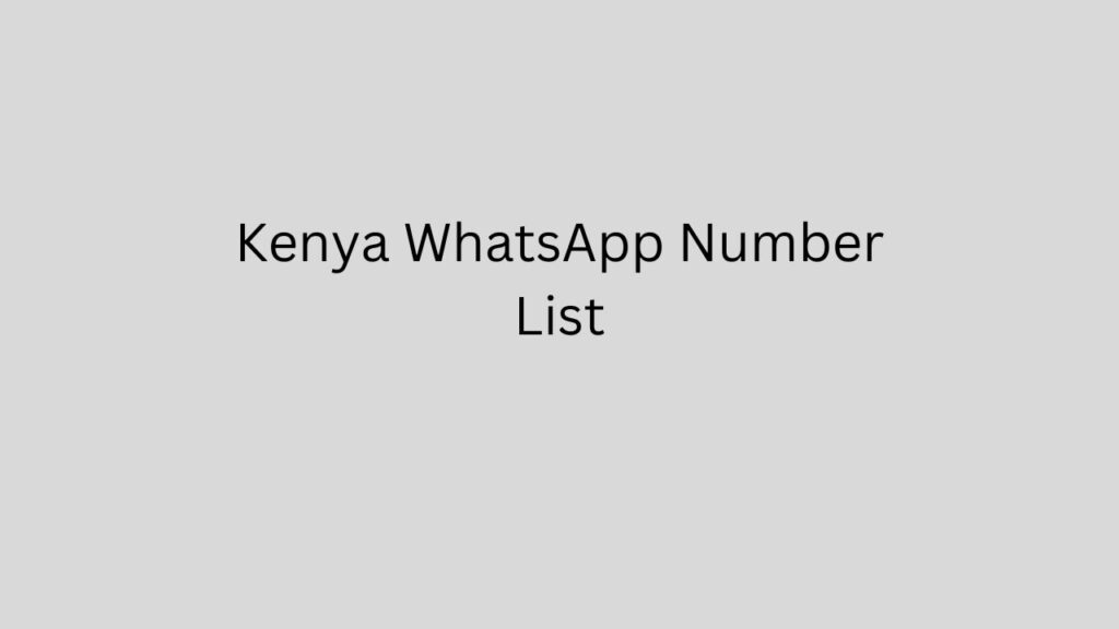 Kenya WhatsApp Number List