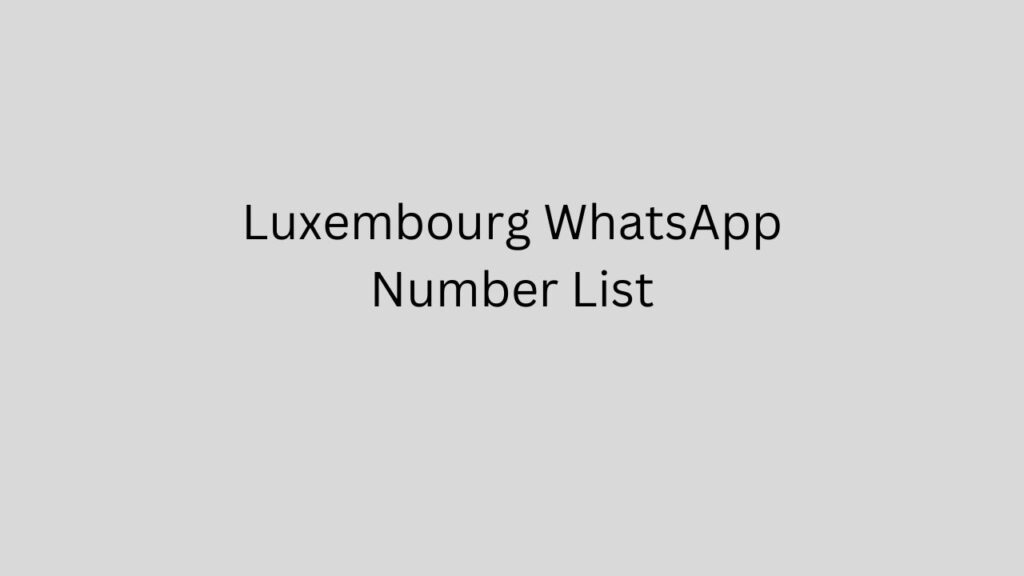 Luxembourg WhatsApp Number List