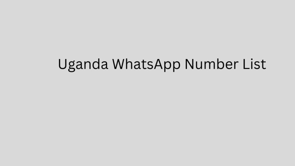 Uganda WhatsApp Number List