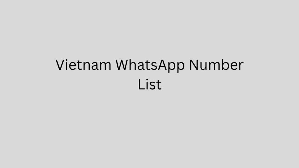 Vietnam WhatsApp Number List